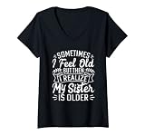Femme Parfois, je me sens vieux, mais je me rends compte que ma sœur est plus âgée T-Shirt avec Col en V