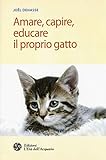 Amare, capire, educare il proprio gatto