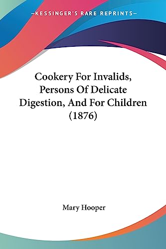 Cookery For Invalids, Persons Of Delicate Digestion, And For Children (1876)