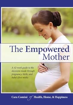 Paperback The Empowered Mother: A 42-week guide to the decisions made during pregnancy, birth, and the baby's first few weeks Book