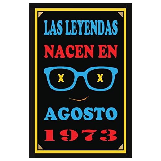 Las Leyendas Nacen En Agosto De 1973: Regalo de aniversario, cuaderno 120 páginas de felicitaciones, idea de regalo, regalo de 47 aniversario, para pareja, niño, mujer,