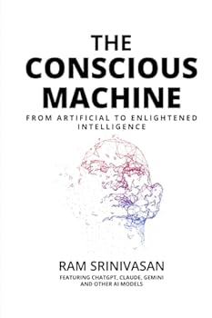 Paperback THE CONSCIOUS MACHINE: FROM ARTIFICIAL TO ENLIGHTENED INTELLIGENCE Book