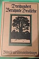 Dreihundert Berühmte Deutsche. Bildnisse und Lebensbeschreibungen 3803511542 Book Cover