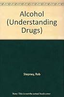 Alcohol (Understanding Drugs) 0531104338 Book Cover