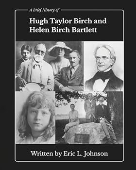 A Brief History of Hugh Taylor Birch and Helen Birch Bartlett