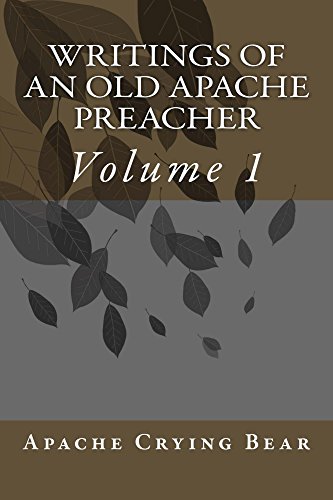 Writings of an Old Apache preacher: Volume 1 (English Edition)