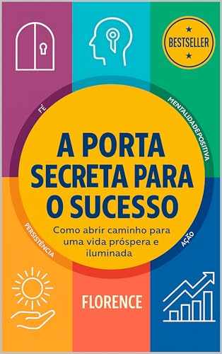 A Porta Secreta Para O Sucesso: Como Abrir Caminho Para Uma Vida ...