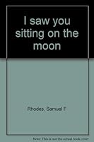 I saw you sitting on the moon B0006QX4N8 Book Cover