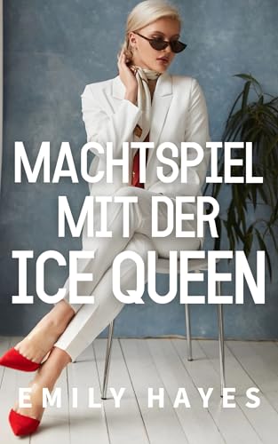 Machtspiel mit der Ice Queen: Eine heiße WLW-CEO-Romanze voller Rivalität, Macht und verbotener Anziehung (Die Ice-Queen-Reihe 4)