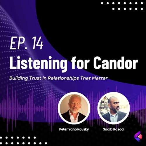 Ep. 14 - Listening for Candor: Building Trust in Relationships That Matter