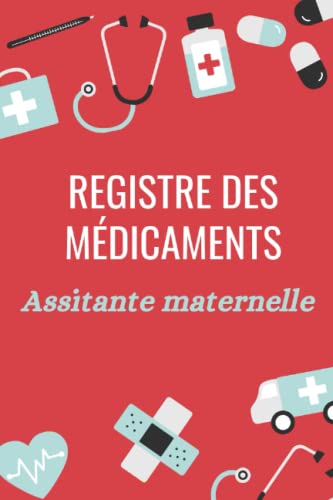 Registre des médicaments assistante maternelle: Carnet d'administration des médicaments pour les enfants, Registre de soin et des médicaments