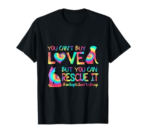 You Can't Buy Love But You Can Rescue It Adopt Don't Shop T-Shirt
