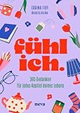 fühl ich.: 365 Gedanken für jedes Kapitel deines Lebens – Dein täglicher Impuls für mehr Klarheit, Mut und Leichtigkeit: 365 Gedanken für jedes ... Denkanstöße für deine persönliche Entwicklung