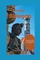 Inside Bologna: Discover Bologna with this ultimate travel guide (Bologna mini rough travel guide) B0CPLVS9LY Book Cover