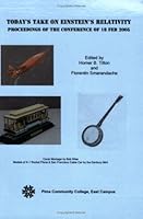 Todays Take on Einsteins Relativity: Proceedings of the Conference at Pima Community College, East Campus, February 18, 2005 1931233241 Book Cover