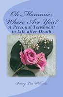 Oh Mommie, Where Are You?: A Personal Testament to Life after Death 146800848X Book Cover