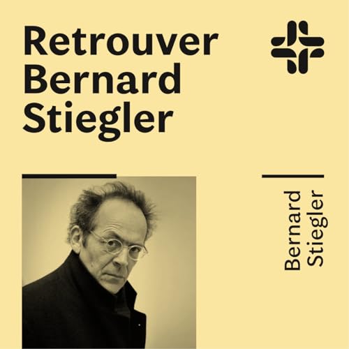 Bernard Stiegler - Retrouver Bernard Stiegler