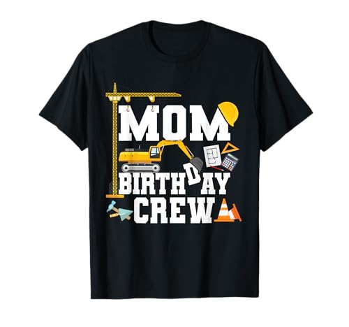Mom Birthday Crew Shirt Mother Construction Birthday Party Maglietta