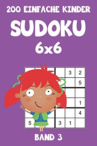 200 Einfache Kinder Sudoku 6x6 Band 3: Sudoku Puzzle Rätselheft mit Lösung, 2 Rästel pro Seite (German Edition)