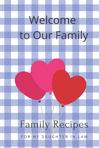 Welcome To Our Family: Family Recipes For My Daughter In Law