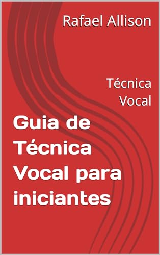 Guia de Técnica Vocal para iniciantes: Técnica Vocal
