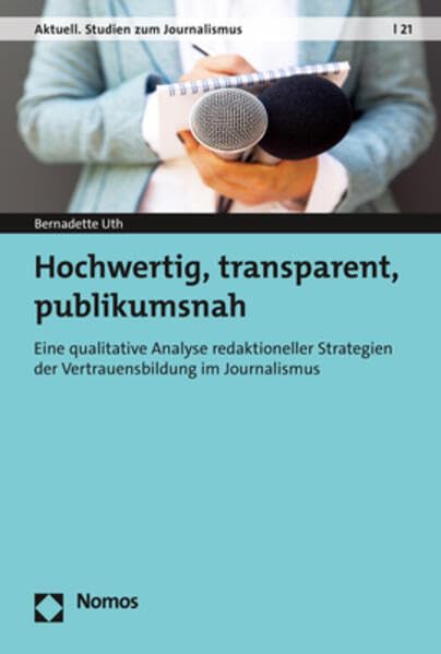Hochwertig, transparent, publikumsnah: Eine qualitative Analyse redaktioneller Strategien der Vertrauensbildung im Journalismus (Aktuell. Studien zum Journalismus)