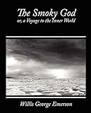 The Smoky God, Or, a Voyage to the Inner World