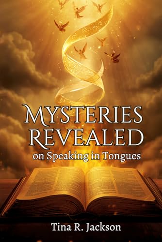 Mysteries Revealed On Speaking In Tongues: Understand the POWER and