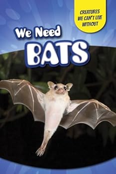 We Need Bats - Book  of the Creatures We Can't Live Without