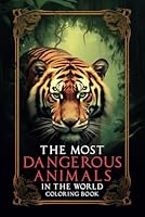 The Most Dangerous Animals in The World: 50 Illustrations with Wild and Dangerous Animals to Color in B0CRZH3CY7 Book Cover