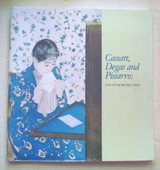 Paperback Cassatt, Degas and Pissarro: A State of Revolution Book