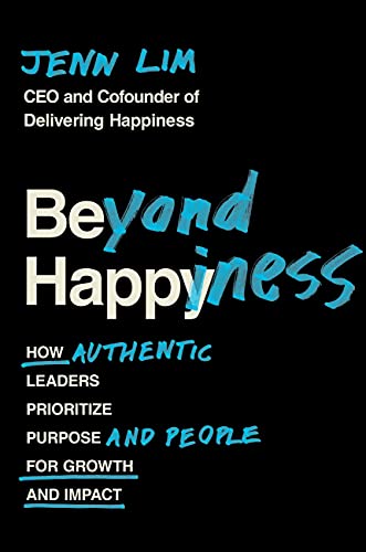 Amazon Com Beyond Happiness How Authentic Leaders Prioritize Purpose And People For Growth And Impact Ebook Lim Jenn Kindle Store Amazon Com Beyond Happiness How Authentic Leaders Prioritize Purpose And People For Growth And Impact Ebook Lim Jenn Kindle Store