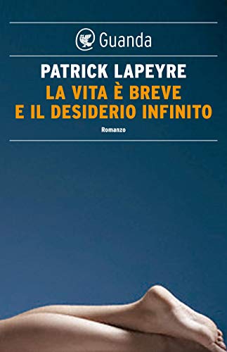 La Vita E Breve E Il Desiderio Infinito Italian Edition Kindle Edition By Lapeyre Patrick Literature Fiction Kindle Ebooks Amazon Com