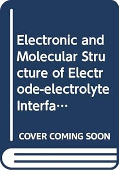 Hardcover Electronic and molecular structure of electrode-electrolyte interfaces: Proceedings of the international conference, Logan, UT, U.S.A., 25-30 July 1982 (Studies in physical and theoretical chemistry) Book
