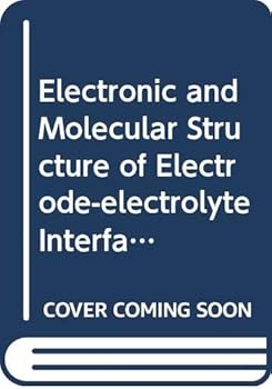 Hardcover Electronic and Molecular Structure of Electrode-Electrolyte Interfaces: Proceedings of the International Conference, Logan, UT, U.S.A., 25-30 July 198 Book