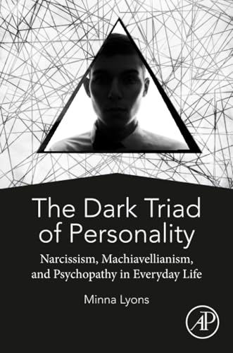 The Dark Triad of Personality: Narcissism, Machiavellianism, and Psychopathy in Everyday Life