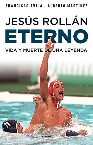 Jesús Rollán Eterno: Vida y muerte de una leyenda (Córner)