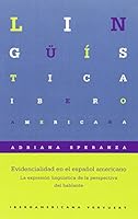Evidencialidad en el español americano: la expresión lingüística de la perspectiva del hablante (Lingüística Iberoamericana) 8484898067 Book Cover