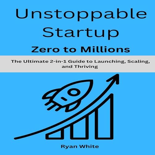 Unstoppable Startup - Zero to Millions by Ryan White episode artwork