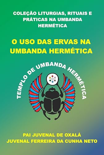 O USO DAS ERVAS NA UMBANDA HERMÉTICA (COLEÇÃO LITURGIAS, RITUAIS E PRÁTICAS NA UMBANDA HERMÉTICA)