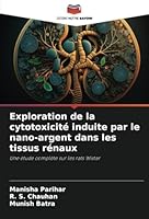 Exploration de la cytotoxicité induite par le nano-argent dans les tissus rénaux: Une étude complète sur les rats Wistar (French Edition) 6208757789 Book Cover