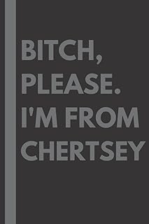 Bitch, Please. I'm From Chertsey: A Vulgar Adult Composition Notebook for a Native Chertsey Resident - 6x9 inches