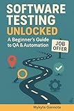 Software Testing Unlocked - A Beginner’s Guide to QA & Automation: 20-Step Journey from Beginner to Your First QA Job (English Edition)