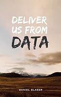 Deliver Us from Data 151202919X Book Cover