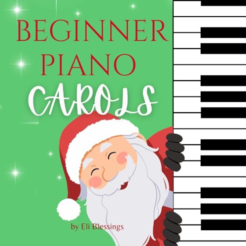 Beginner Piano Carols: Easy Christmas Piano Songs for Kids and Beginners | Holiday Favorites to Learn, Play, and Sing Along