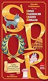 SPQR. Sono pazzeschi questi romani. Ediz. illustrata