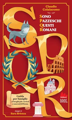SPQR. Sono pazzeschi questi romani. Ediz. illustrata