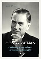 Henry Weman : domkyrkoorganist och körledare i kyrkomusikaliskt spänningsfä 9175807297 Book Cover