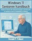 Windows 11 Senioren handbuch: Einfache Schritt-für-Schritt-Lösungen, um Ihren PC zu meistern und in Verbindung zu bleiben