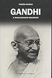  GANDHI. Il rivoluzionario disarmato.